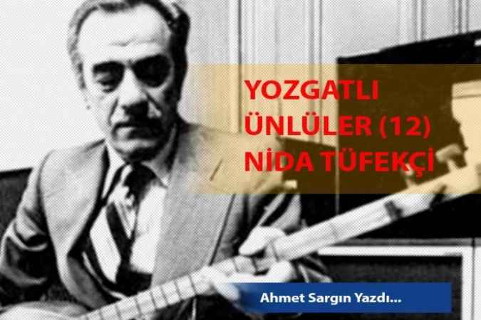 Çamlık Gazetesi Köşe Yazarı Ahmet Sargın Yazdı; Yozgatlı Ünlüler (12) Nida Tüfekçi