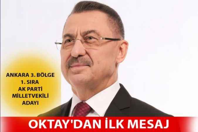 AK Parti Ankara Milletvekili adayı hüviyeti ile Fuat Oktay ilk mesajını yayınladı. İşte o mesaj