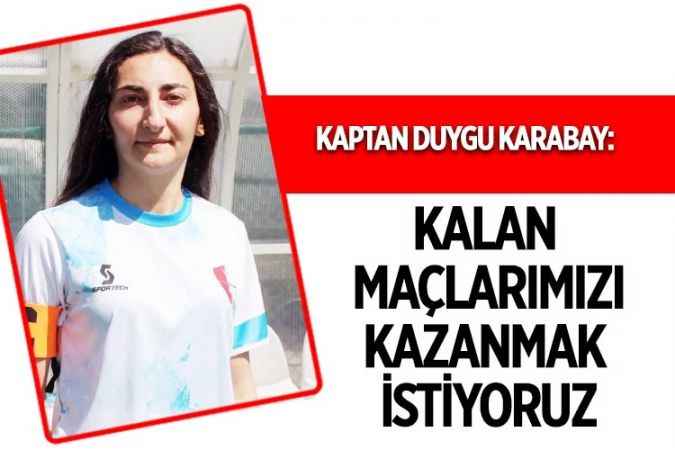 Kadınlar 3. Ligi 15’inci grupta yer alan temsilcimiz Yurdum Gençlik ve Spor Kulübü Takım Kaptanı Duygu Karabay, ligde iki maçları kaldıklarını ve kalan maçlarını kazanmak istediklerini söyledi.