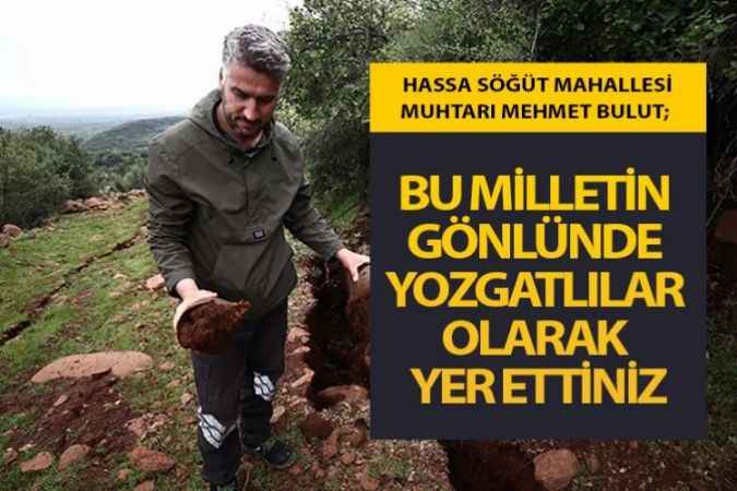 Hatay Hassa Söğüt Mahallesi Muhtarı Mehmet Bulut, Yozgat adından en çok söz ettiren bir il
