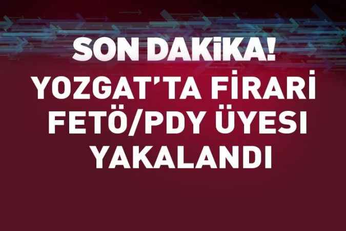 Yozgat’ta firari FETÖ/PDY üyesi yakalandı