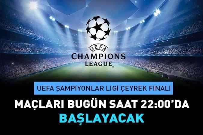UEFA Şampiyonlar Ligi'nde çeyrek final Bugün Oynanacak Maçlar