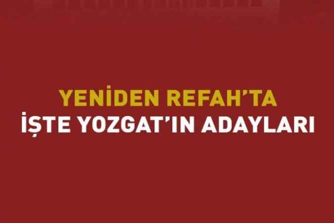 Yeniden Refah Partisi Yozgat Milletvekili adayları belli oldu!