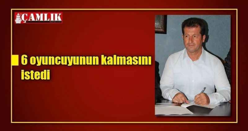 6 oyuncunun kalmasını istedi
