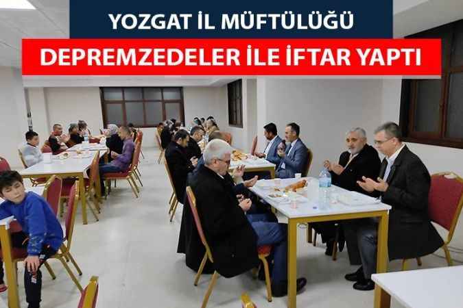 Yozgat İl Müftülüğü Depremzedeler ile iftarda buluştu