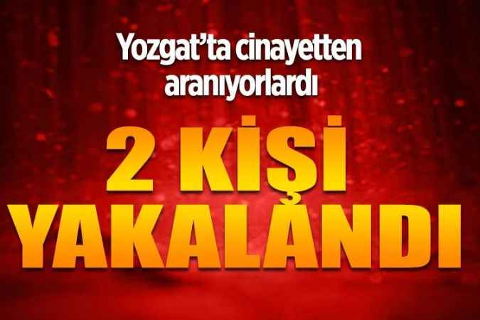 Yozgat’ta adam öldürme suçundan aranan 2 firari hükümlü yakalandı