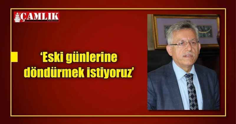 'Eski günlerine döndürmek istiyoruz'