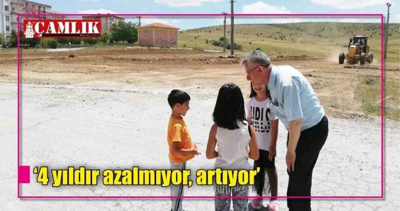 '4 yıldır azalmıyor, artıyor'