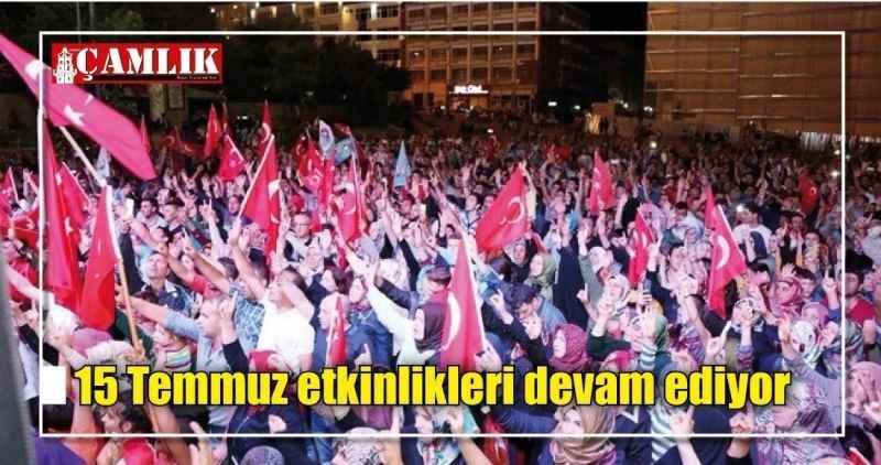 15 Temmuz etkinlikleri devam ediyor