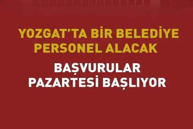 Yozgat’ta bir belediye personel alacak. Başvurular Pazartesi başlayacak