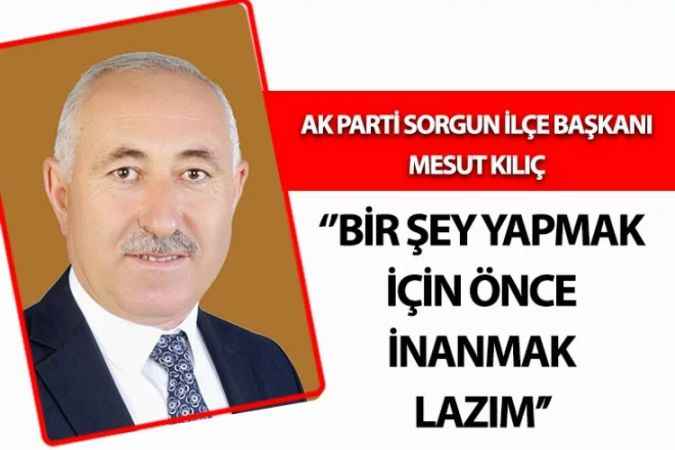 AK Parti Sorgun İlçe Başkanı Mesut Kılıç, ‘’AK Parti Dava ve Hizmet Partisi’’