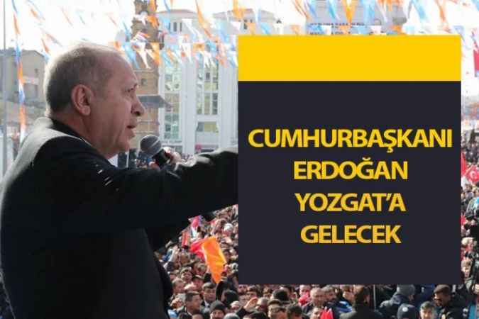 Cumhurbaşkanı Recep Tayyip Erdoğan Yozgat'a gelecek