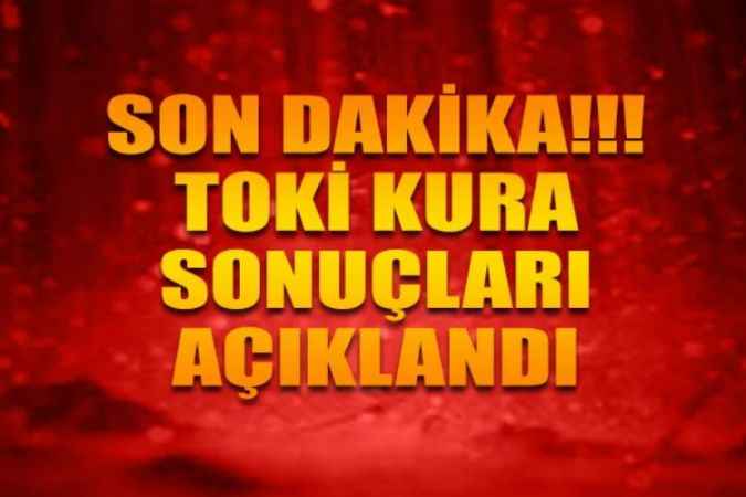 TOKİ İstanbul Kura Sonuçları Açıklandı, TOKİ Sonuçları Sorgulama Ekranı