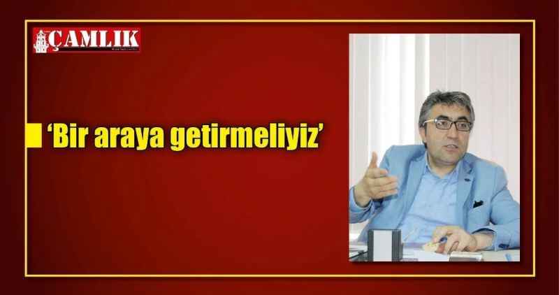 'Bir araya getirmeliyiz'