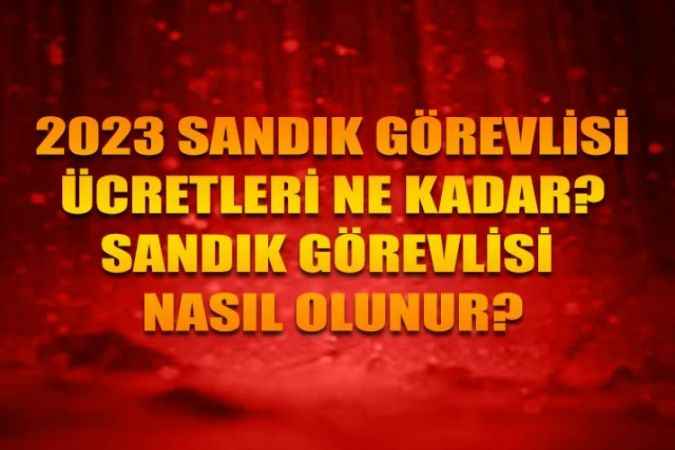 2023 Sandık Görevlisi Ücreti: Sandık Görevlisi Nasıl Olunur, Başvuru Şartları Nelerdir?