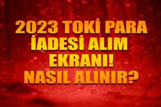 TOKİ Para İadesi Alma Ekranı - 2023 TOKİ Sosyal Konut 500 TL Başvuru Para İadesi Ne Zaman Yapılacak, Nasıl Alınır?