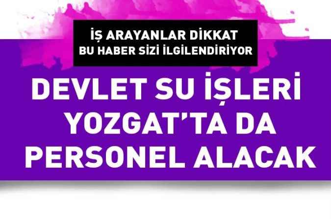 Devlet su işleri  sürekli işçi alımı için ilana çıktı. Yozgat’ta da personel alacak