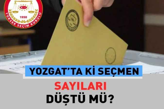 Yozgat ili seçmen sayıları nedir? Sayılar bir önceki seçime göre ne kadar değişti
