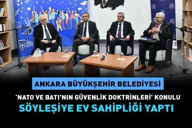 Başkent NATO ve Batı'nın Güvenlik Doktrinleri” konulu söyleşiye ev sahipliği yaptı.