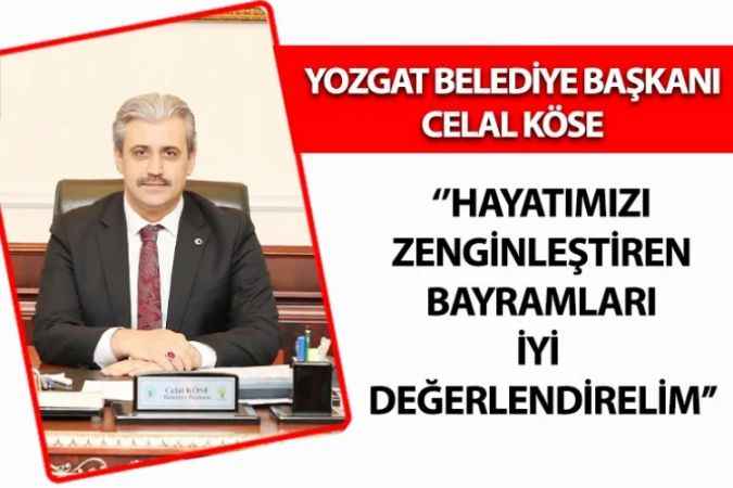 Ramazan Bayramı Dolayısıyla Yozgat Belediye Başkanı Celal Köse Bir Kutlama Mesajı Yayımladı