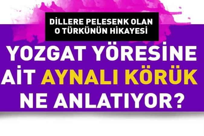 Dillere pelesenk olan Yozgat yöresine ait Aynalı Körük Türküsünün hikayesi ne?