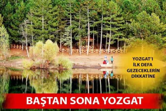Yozgat'ta Gezilecek Görülecek Yerler Nereler? Yozgat'a Gelip De Yapmadan Gitmeyecekleriniz İşte Bunlar