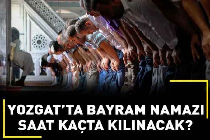Yozgat’ta Bayram Namazı saat  kaçta kılınacak?