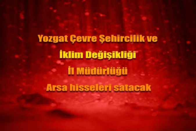 Yozgat Çevre Şehircilik ve İklim Değişikliği İl Müdürlüğü Arsa hisseleri satacak