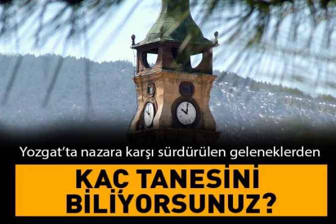 Yozgat’ta sürdürülen geleneklerden: Üzerlik yakma, kurşun dökme ..