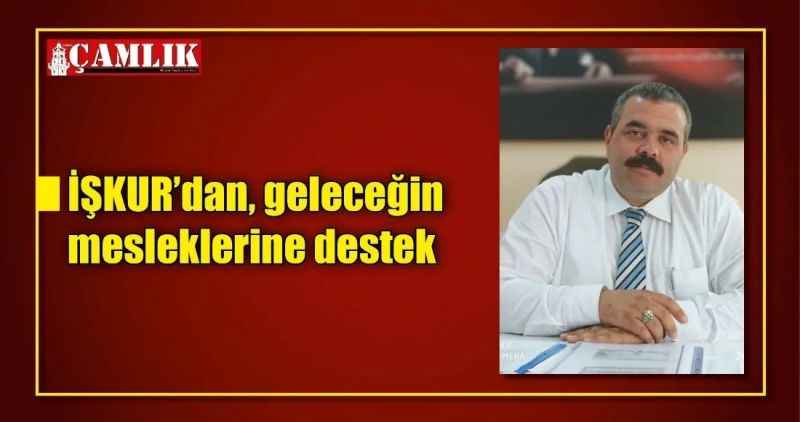 İŞKUR'dan, geleceğin mesleklerine destek