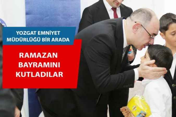 Yozgat Emniyet Müdürlüğü Ramazan Bayramında Bir Araya Geldi