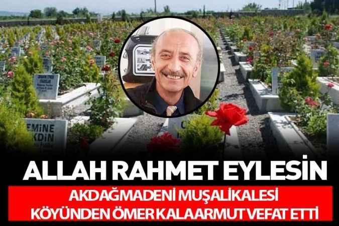 Akdağmadeni Muşalikalesi Köyünden PTT'den emekli Ömer Kalaarmut vefat etti