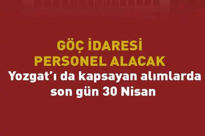 Göç İdaresi Başkanlığı Yozgat'ı da kapsayan personel alımı için ilana çıktı