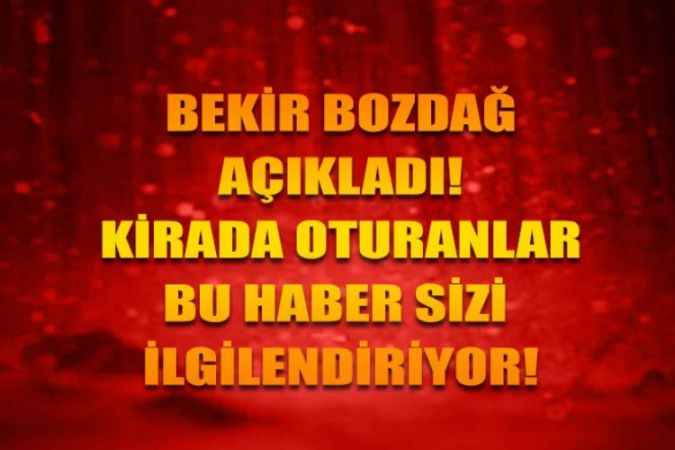 Bakan Bozdağ'dan Kira Açıklaması, Yüzde 25 Artış Sınırı Süresi Uzatılacak, Fahiş Kira Artışlarına Yaptırım Getirilecek