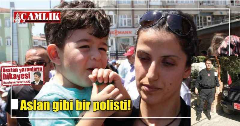 Aslan gibi bir polisti!