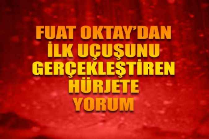Cumhurbaşkanı Yardımcısı Fuat Oktay, Hürjet'in Hayırlı Olmasını Diledi