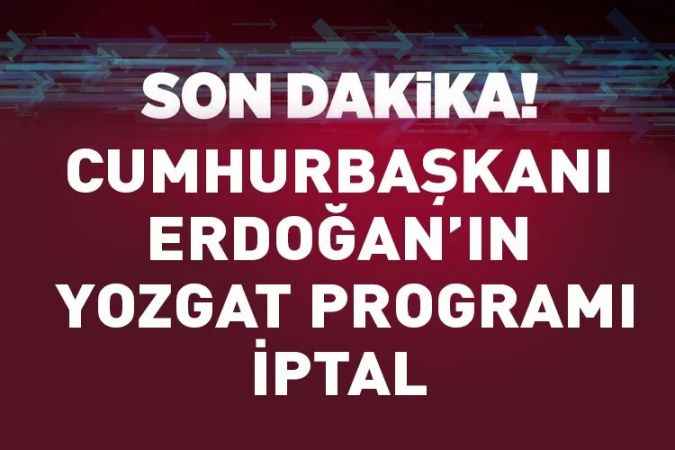 Cumhurbaşkanı Recep Tayyip Erdoğan sağlık problemleri nedeni ile Yozgat'a gelemiyor