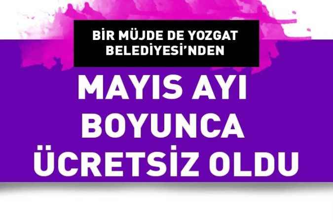 Yozgat Belediye Başkanı Celal Köse duyurdu: Mayıs ayı boyunca ücretsiz olacak!