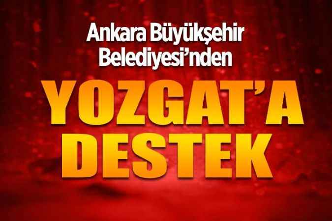 Ankara Büyükşehir Belediyesi’nden  Yozgat’a destek