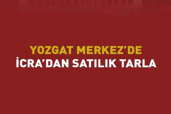 Yozgat Merkez’de 27 bin 856 metrekare tarla icra yolu ile satılacak.