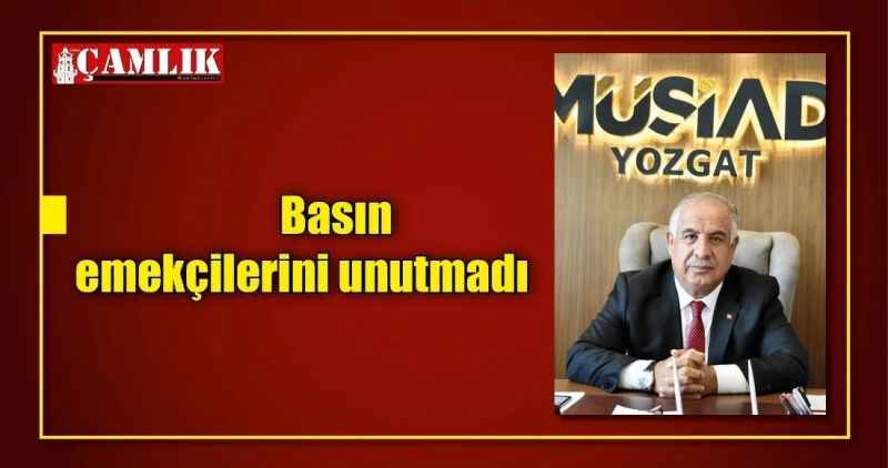 Basın emekçilerini unutmadı