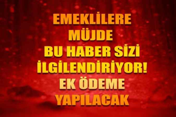 Resmi Gazete’de Açıklandı; Emeklilere Müjde!