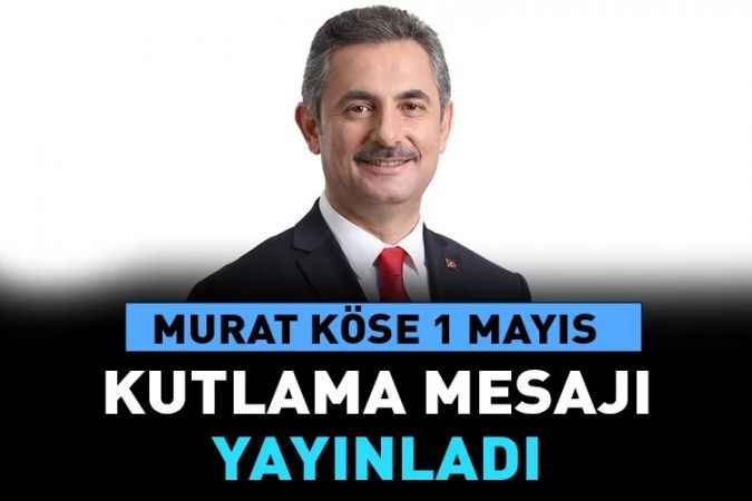 Mamak Belediye Başkanı Murat Köse 1 Mayıs’ı Kutladı