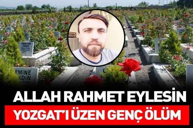 Yozgat’ı üzen genç ölüm