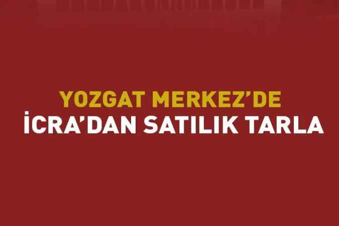 Yozgat Merkez’de İcra’dan satılık tarla