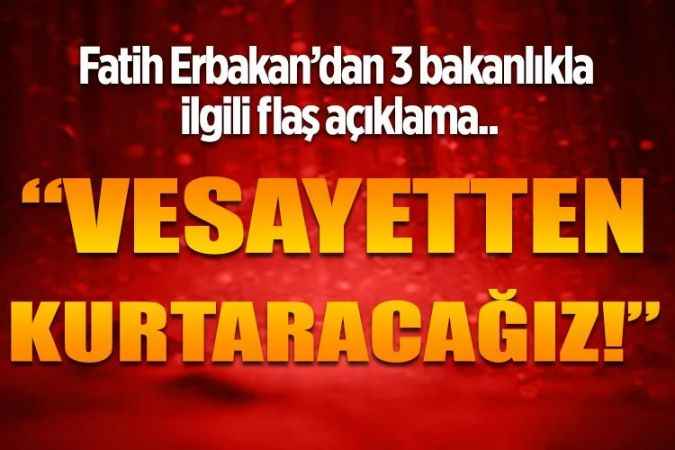 Yeniden Refah Partisi Genel Başkanı Fatih Erbakan'dan 3 bakanlık ile ilgili flaş açıklama: Vesayetten kurtaracağız!