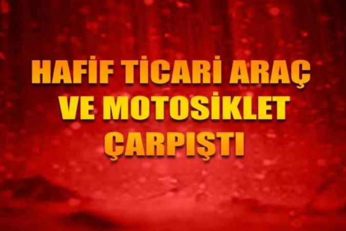Çorum’da Hafif Ticari Araç Ve Motosiklet Çarpıştı