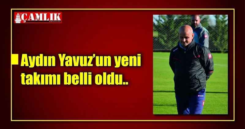Aydın Yavuz'un yeni takımı belli oldu