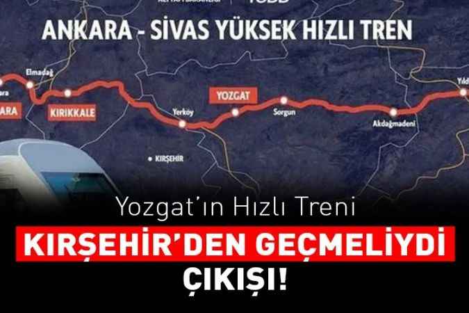 Yozgat’tan geçen Yüksek Hızlı Tren, Kırşehililerin gündeminde: Hızlı Tren güzergahında düz Kırşehir-Kayseri hattı yerine tünellerle Yozgat tercih edildi