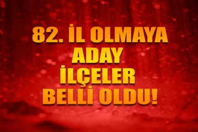 İl Olmaya Aday İlçeler Belli Oldu